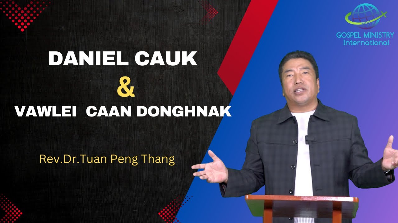 Rev. Dr. Tuan Peng Thang || DANIEL CAUK le VAWLEI CAAN DONGHNAK ||