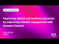 Improving clinical and business outcomes by improving member engagement with Amazon Connect
