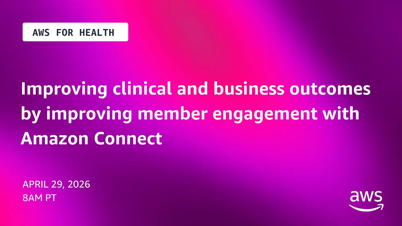 Improving clinical and business outcomes by improving member engagement with Amazon Connect