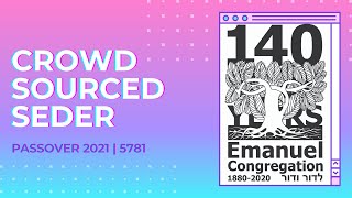 Emanuel Crowdsourced Passover Seder 2021 | 5781