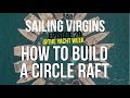 How To Build A Circle Raft @theyachtweek (Sailing Virgins) Ep.20