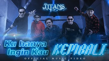 The TITANS - Ku Hanya Ingin Kau Kembali  (Official Music Video)