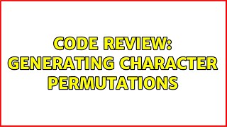 Famous Code Review: Generating character permutations (3 Solutions!!) Profile