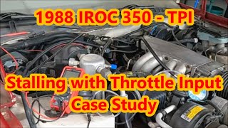 1988 Camaro IROC - TPI: Stalls w/ Throttle Input Diagnosis & Case Study- Chevy Tuned Port Injection