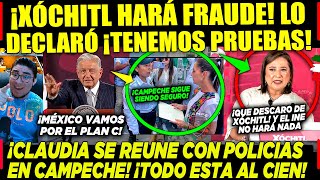 AMLO ¡AVISO PRIMERO! XÓCHITL CONFIRMA CON TODA CALMA ¡HARÁ FRAUDE! CLAUDIA #CAMPECHE POLICIAS HOY