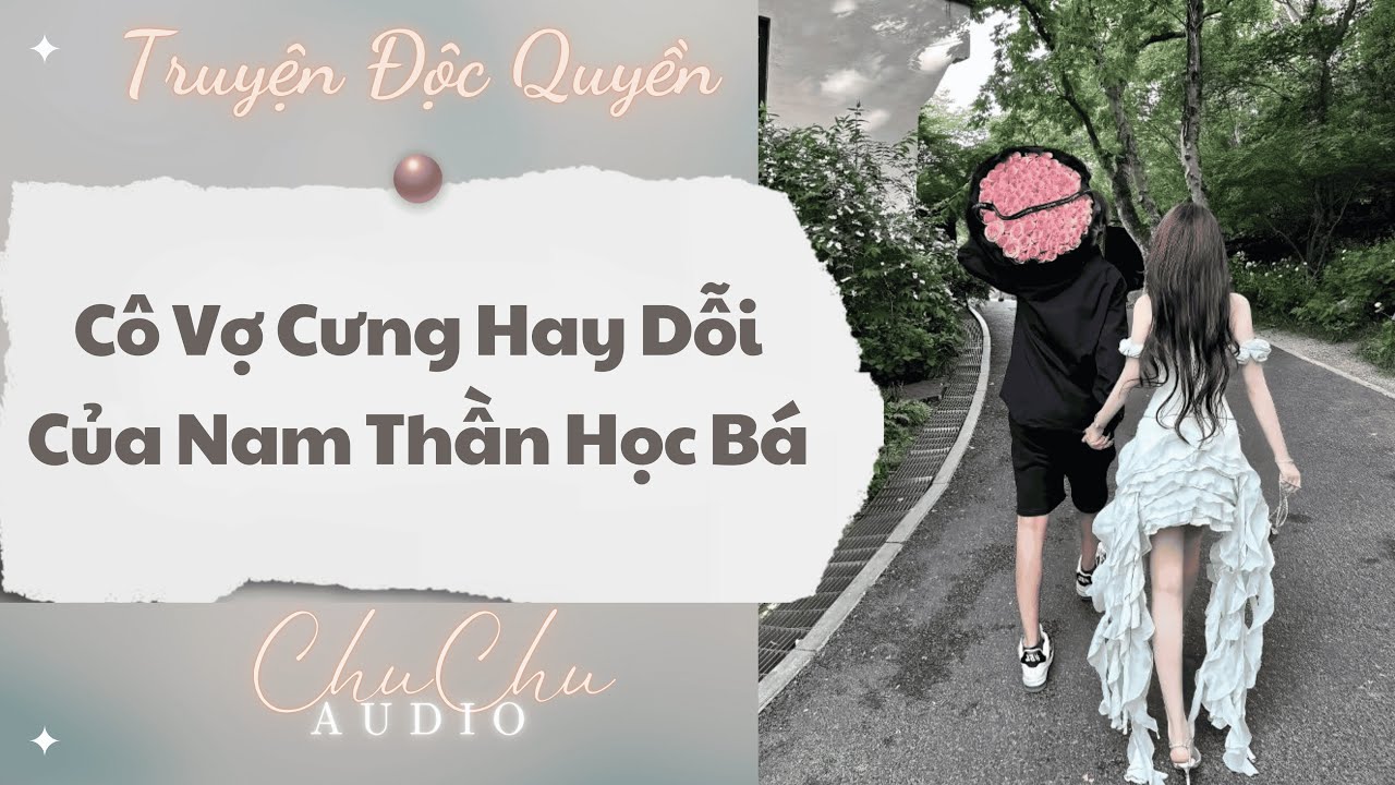 Truyện Audio || Cô Vợ Cưng Hay Dỗi Của Nam Thần Học Bá || ChuChu Audio
