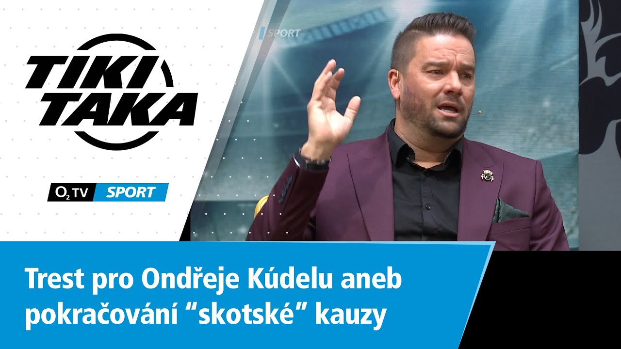 TIKI-TAKA: Trest pro Ondřeje Kúdelu aneb pokračování "skotské" kauzy