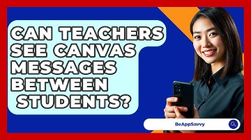 Can Teachers See Canvas Messages Between   Students? - Be App Savvy