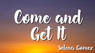 Come and Get It - Selena Gomez (Lyrics)