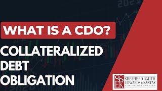 What is a CDO - Collateralized Debt Obligation | Shepherd Smith Edwards and Kantas