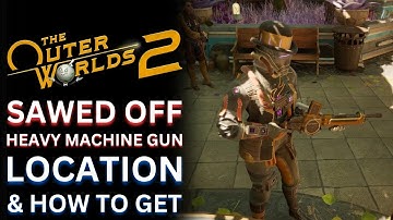 Sawed off Heavy Machine Gun Location & How to Get it - The Outer Worlds 2