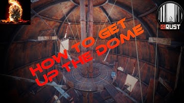 RUST How to get to the top of the Dome!!!