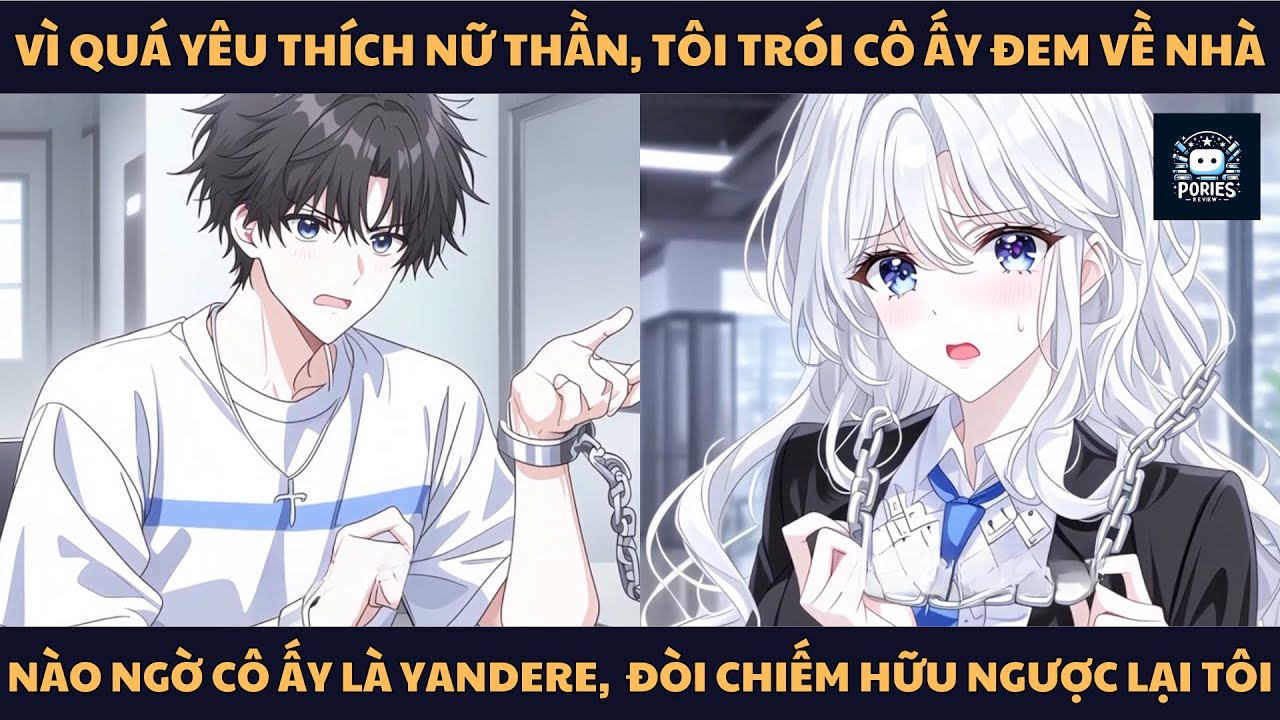 [FULL] VÌ QUÁ YÊU THÍCH NỮ THẦN, TÔI TRÓI CÔ ẤY ĐEM VỀ NHÀ, NÀO NGỜ CÔ ẤY LÀ YANDERE,  ĐÒI CHIẾM HỮU