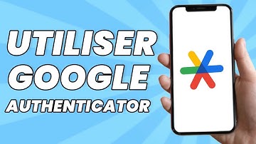 Comment Utiliser Google Authenticator Pour Les Débutants