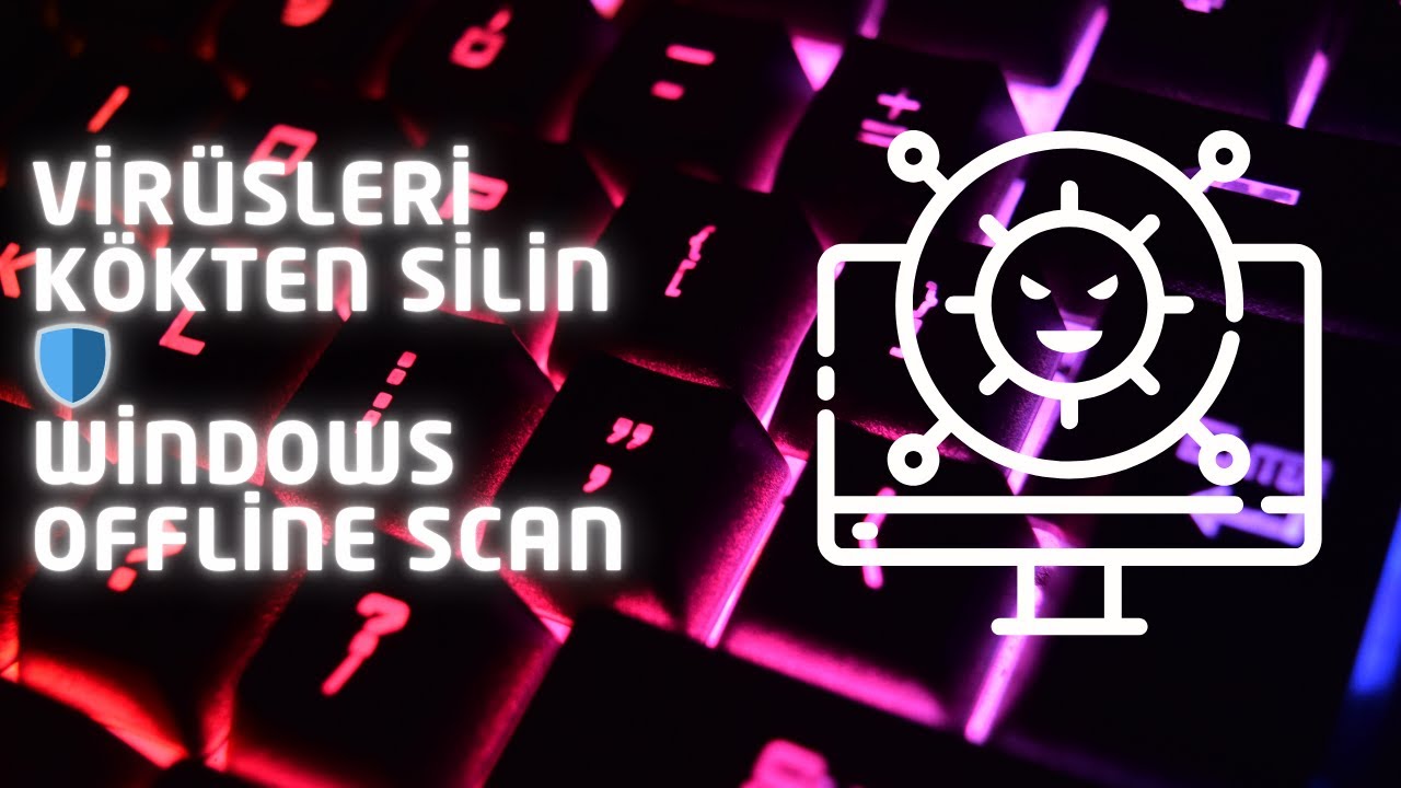 Virüsleri Kökten Silin - Windows Offline Scan !!!