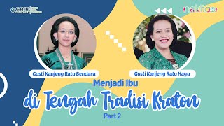 Menjadi Ibu Di Tengah Tradisi Cerita Gkr Bendara Dan Gkr Hayu Sebagai Ibu Dan Putri Raja part Ii