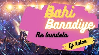 Bahi Bana Diye Re Bundela Cg New Remix Song Dj Nutan