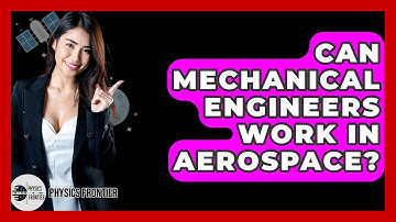 Can Mechanical Engineers Work In Aerospace? - Physics Frontier