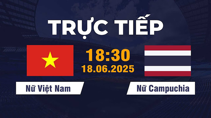🔴 Nữ Việt Nam vs Nữ Thái Lan |  Đối Đầu Siêu Mãn Nhãn