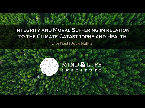 Roshi Joan Halifax // Integrity & Moral Suffering in Relation to the Climate Catastrophe and Health