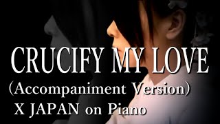 X JAPAN - CRUCIFY MY LOVE 【Piano Accompaniment Version】