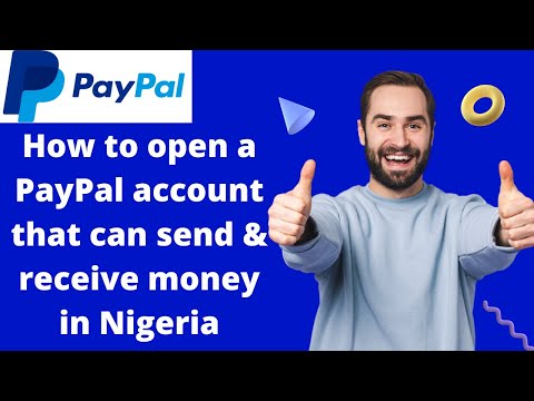 How to open a PayPal account that can send & receive money in Nigeria
