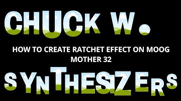Chuck W. Synthesizers - How To Create Ratchet Effect on Moog Mother 32