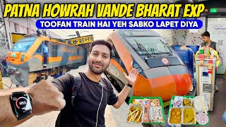 Patna Howrah Vande Bharat Exp Journey *Sabko Lapet diya Isne aaj* 😳