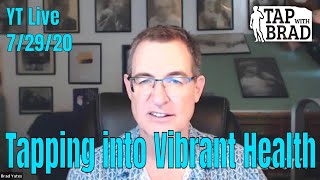 Tapping into Vibrant Health - YouTube Live with Brad Yates 7/29/20
