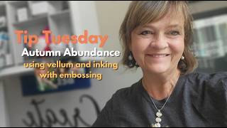 Tip Tuesday Creative Embossed Borders with Vellum Inking Autumn Abundance