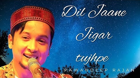 Dil Jane Jigar Tujhpe Lyrics Song ll Pawandeep Rajan