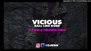 Vicious - Ball Like Kobe [Slowed N Throwed]