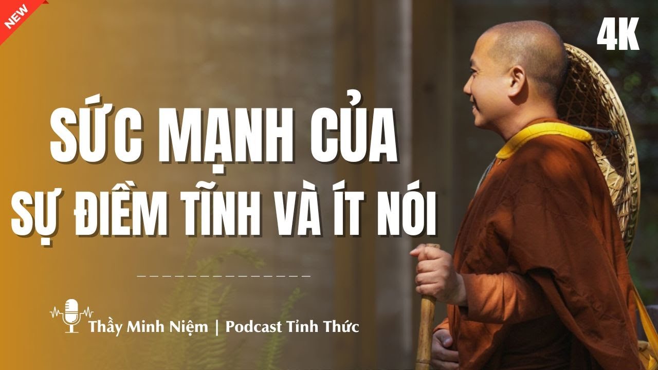 Thầy Minh Niệm - Sức Mạnh Của SỰ ĐIỀM TĨNH Và ÍT NÓI (Rất Hay) | Podcast Tỉnh Thức