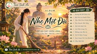 NHẸ MỘT ĐỜI | Nhạc Phật Chữa Lành – Tịnh Tâm, Buông Bỏ, Tìm Về Bình An | Tâm Sinh An