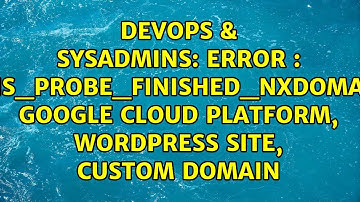 Error : DNS_PROBE_FINISHED_NXDOMAIN Google Cloud Platform, WordPress site, Custom Domain