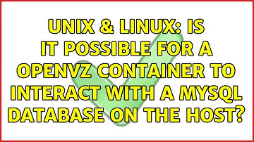 Unix & Linux: Is it possible for a OpenVZ container to interact with a MySQL database on the host?