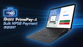 PrimePay Bulk NPSB Payment Tutorial || PrimePay বাল্ক NPSB পেমেন্ট টিউটোরিয়াল