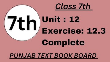 Class 7 Math Unit 12 Exercise 12. 3 Punjab Text Book Board [ Complete ] Class 7 Math Exercise 12.3