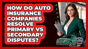 How Do Auto Insurance Companies Resolve Primary Vs Secondary Disputes? - Auto Coverage Explained