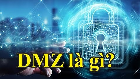 Vai trò của dmz trong kiến trúc mạng là gì năm 2024