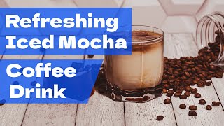 How To Make Refreshing Iced Mocha Coffee Drink