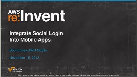 Integrate Social Login Into Mobile Apps (SEC401) | AWS re:Invent 2013