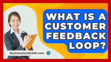 What Is A Customer Feedback Loop? - BusinessGuide360.com