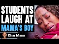 Students LAUGH At MAMA'S BOY, What Happens Is Shocking | Dhar Mann