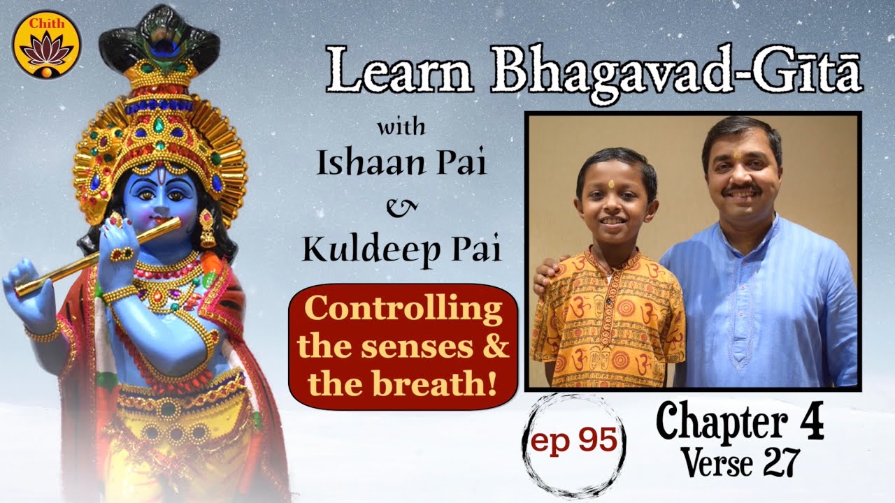 Ep 95 Ch 4 Verse 27 Learn Bhagavad G t With Ishaan Pai Kuldeep ep-95-ch-4-verse-27-learn-bhagavad-g-t-with-ishaan-pai-kuldeep