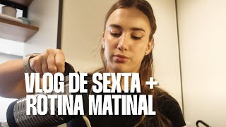 Vlog de sexta + rotina matinal