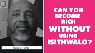 Getting Rich (Clean) Without Using Isithwalo - ONE ON ONE