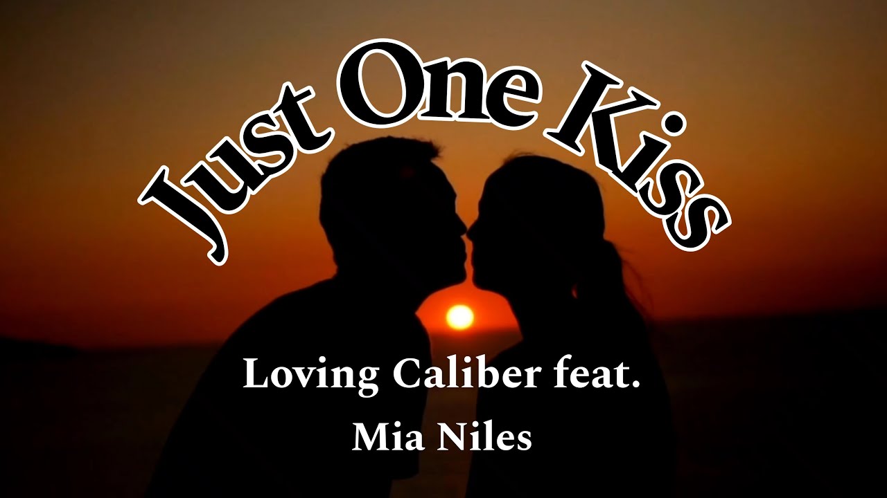 Just One Kiss Loving Caliber Feat Mia Niles Lyrics Get Relax