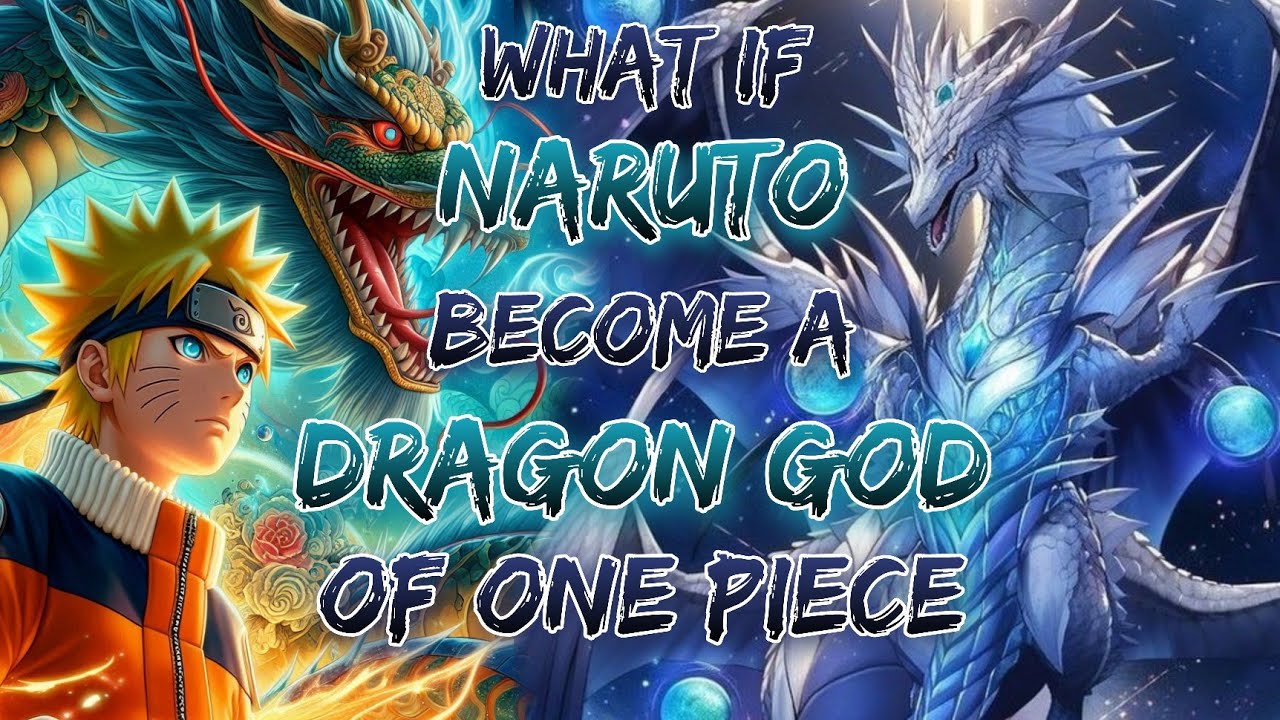 What If Naruto Become A Dragon God Of One Piece