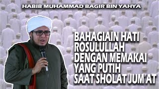 SUNAT PUTIH PUTIH SAAT SHOLAT JUM'AT | HABIB MUHAMMAD BAGIR BIN YAHYA